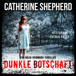 Cover - Catherine Shepherd - Julia Schwarz 4 - Dunkle Botschaft