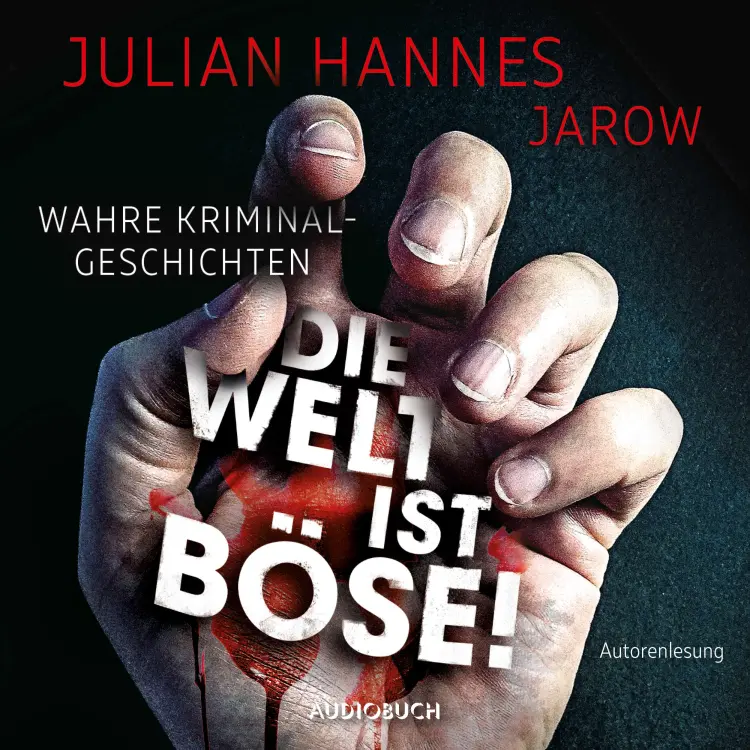 Cover von Julian Hannes - Die Welt ist böse! - Wahre Kriminalgeschichten