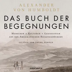Cover - Alexander von Humboldt - Das Buch der Begegnungen - Menschen - Kulturen - Geschichten aus den Amerikanischen Reisetagebüchern