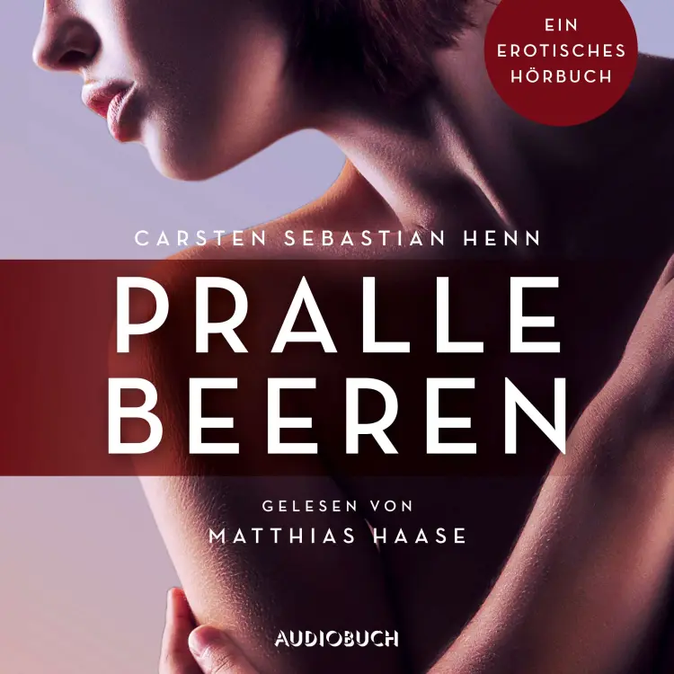 Cover von Carsten Sebastian Henn - Erotische Erzählungen - Ein erotisches Hörbuch - Teil 6 - Pralle Beeren