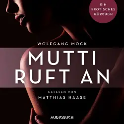 Cover - Wolfgang Mock - Erotische Erzählungen - Ein erotisches Hörbuch - Teil 5 - Mutti ruft an