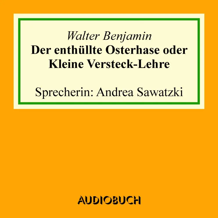 Cover von Walter Benjamin - Der enthüllte Osterhase oder Kleine Versteck-Lehre