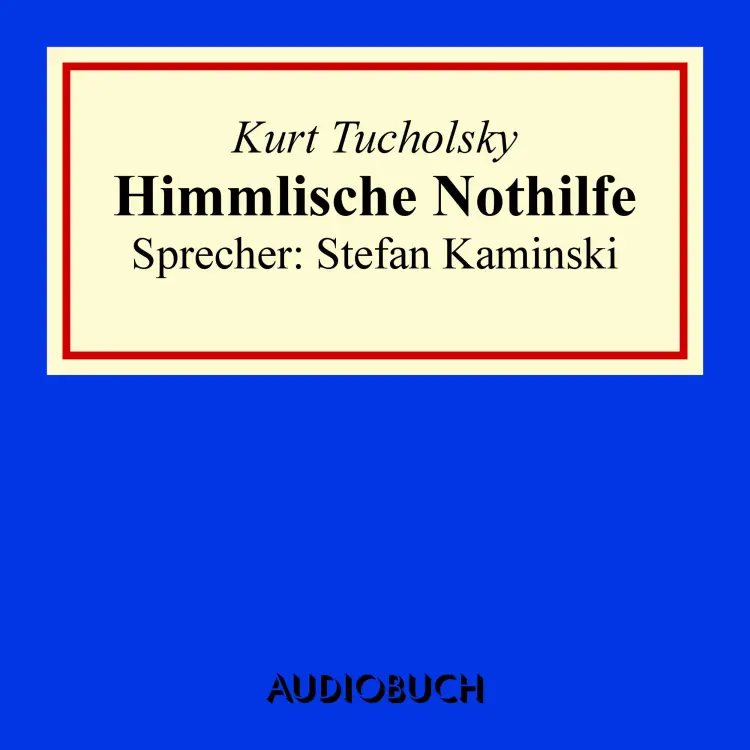 Cover von Kurt Tucholsky - Himmlische Nothilfe