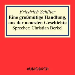 Cover - Friedrich Schiller - Eine großmütige Handlung, aus der neuesten Geschichte