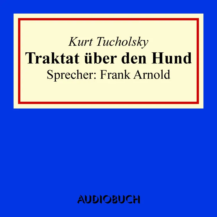 Cover von Kurt Tucholsky - Traktat über den Hund