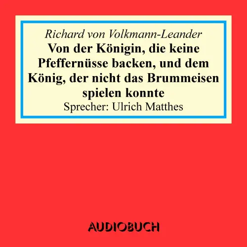 Cover von Richard von Volkmann-Leander - Von der Königin, die keine Pfeffernüsse backen, und dem König, der nicht das Brummeisen spielen konnte