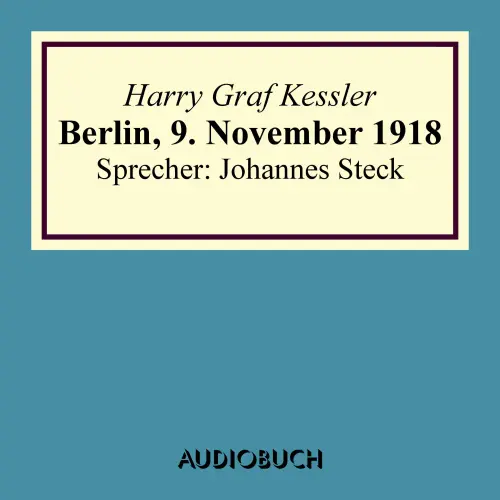 Cover von Harry Graf Kessler - Berlin, 9. November 1918 - Lesung in Auszügen