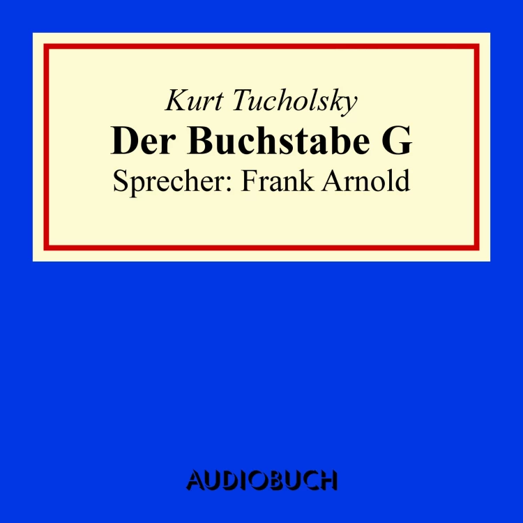 Cover von Kurt Tucholsky - Der Buchstabe G