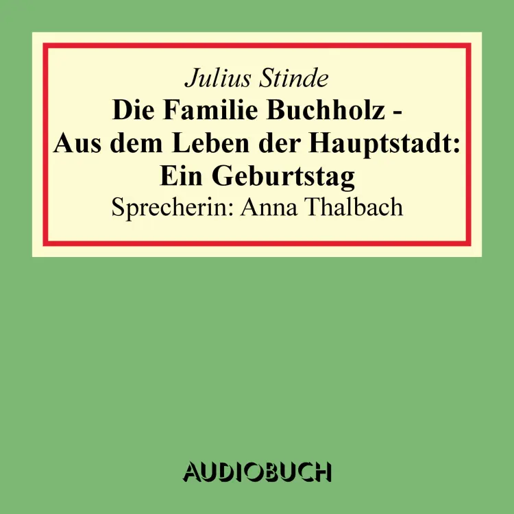 Cover von Julius Stinde - Die Familie Buchholz - Aus dem Leben der Hauptstadt: Ein Geburtstag