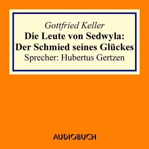 Cover von Gottfried Keller - Die Leute von Sedwyla - Der Schmied seines Glückes
