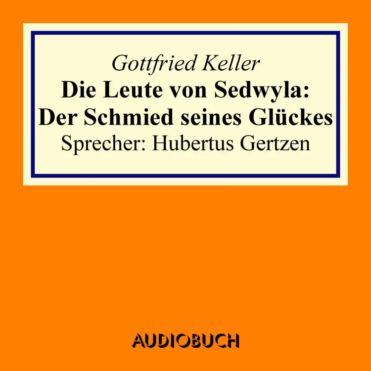Cover von Gottfried Keller - Die Leute von Sedwyla - Der Schmied seines Glückes