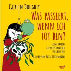 Cover - Caitlin Doughty - Was passiert, wenn ich tot bin? - Große Fragen kleiner Sterblicher über den Tod