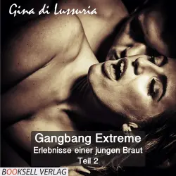 Cover - Gina di Lissuria - Gangbang Extreme - Teil 2 - Erlebnisse einer jungen Braut