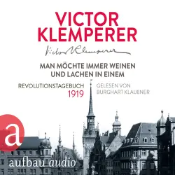 Cover - Victor Klemperer - Man möchte immer weinen und lachen in einem - Revolutionstagebuch 1919