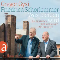 Cover - Gregor Gysi - Was bleiben wird - Ein Gespräch über Herkunft und Zukunft
