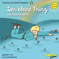Cover - Antoine de Saint-Exupéry - Der kleine Prinz als Blumenretter