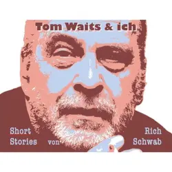 Cover - Rich Schwab - Tom Waits & ich