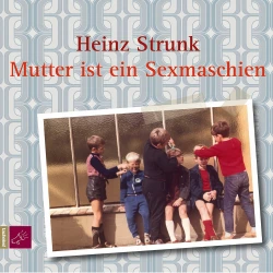 Cover - Heinz Strunk - Mutter ist ein Sexmaschien