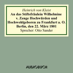 Cover - Heinrich von Kleist - An das Stiftsfräulein Wilhelmine v. Zenge Hochwürden und Hochwohlgeboren zu Frankfurt a. O. Berlin, den 22. März 1801