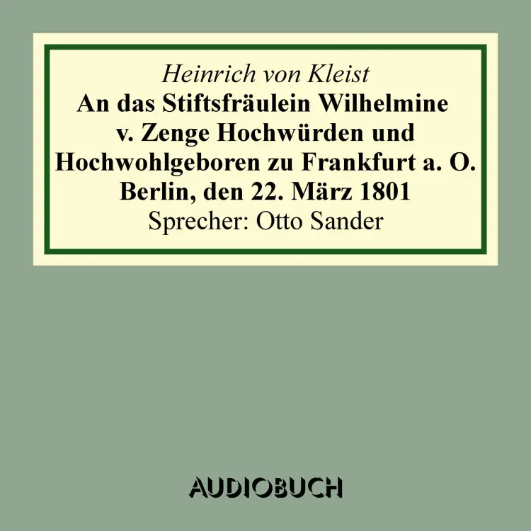 Cover von Heinrich von Kleist - An das Stiftsfräulein Wilhelmine v. Zenge Hochwürden und Hochwohlgeboren zu Frankfurt a. O. Berlin, den 22. März 1801