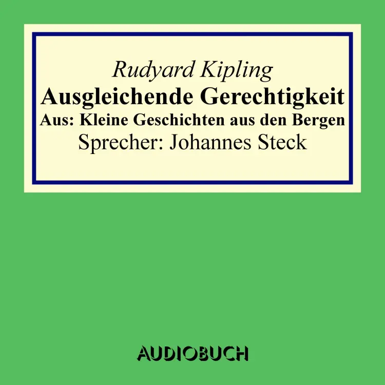 Cover von Rudyard Kipling - Ausgleichende Gerechtigkeit - Aus: Kleine Geschichten aus den Bergen