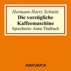 Cover - Hermann Harry Schmitz - Die vorzügliche Kaffeemaschine