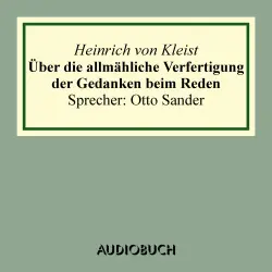 Cover - Heinrich von Kleist - Über die allmähliche Verfertigung der Gedanken beim Reden