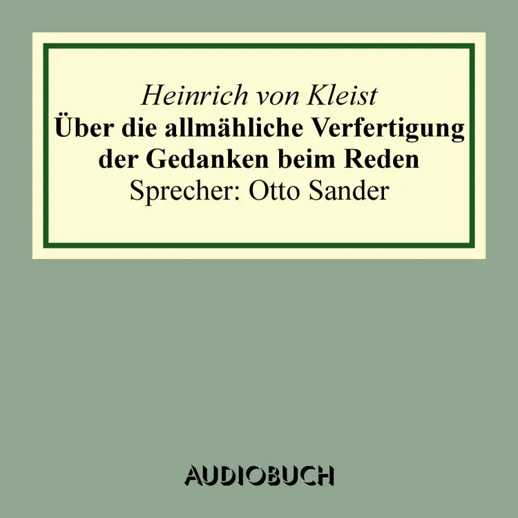 Cover von Heinrich von Kleist - Über die allmähliche Verfertigung der Gedanken beim Reden