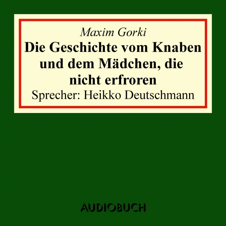 Cover von Maxim Gorki - Die Geschichte vom Knaben und dem Mädchen, die nicht erfroren
