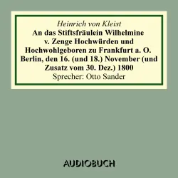 Cover - Heinrich von Kleist - An das Stiftsfräulein Wilhelmine von Zenge Hochwürden und Hochwohlgeb. zu Frankfurt an der Oder. Berlin, den 16. (und 18.) November (und Zusatz vom 30. Dez.) 1800