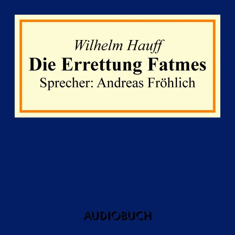 Cover von Wilhelm Hauff - Die Errettung Fatmes
