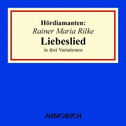 Cover - Rainer Maria Rilke - Hördiamanten - "Liebeslied" in drei Variationen