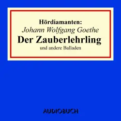 Cover - Johann Wolfgang Goethe - Hördiamanten - "Der Zauberlehrling" und andere Balladen