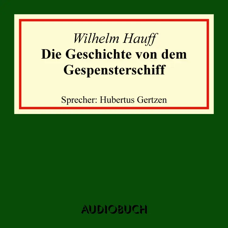Cover von Wilhelm Hauff - Die Geschichte von dem Gespensterschiff