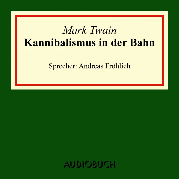 Cover von Mark Twain - Kannibalismus in der Bahn