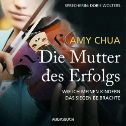 Cover - Amy Chua - Die Mutter des Erfolgs - Wie ich meinen Kindern das Siegen beibrachte