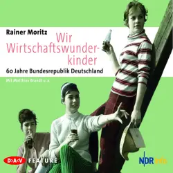 Cover - Rainer Moritz - Wir Wirtschaftswunderkinder. 60 Jahre Bundesrepublik Deutschland