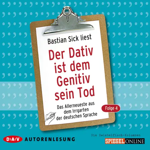 Cover von Bastian Sick - Der Dativ ist dem Genitiv sein Tod - Folge 4 - Das Allerneueste aus dem Irrgarten der deutschen Sprache