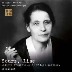 Cover - Stefan Frankenberger - Yours, Lise - Letters from the exile of Lise Meitner, physicist