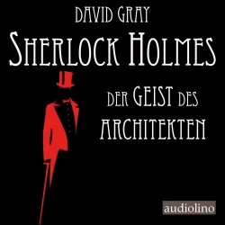 Cover - David Gray - Sherlock Holmes - Eine Studie in Angst - Band 1 - Der Geist des Architekten