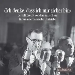 Cover - Bertolt Brecht - "Ich denke, dass ich mir sicher bin" - Bertolt Brecht vor dem Ausschuss für unamerikanische Umtriebe