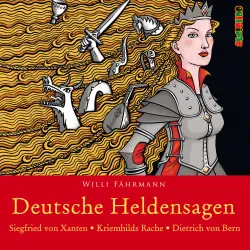 Cover - Willi Fährmann - Deutsche Heldensagen - Teil 1 - Siegfried von Xanten | Kriemhilds Rache | Dietrich von Bern