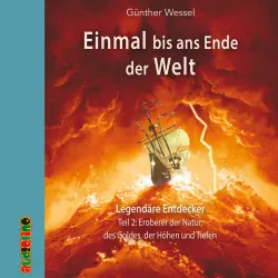 Cover - Günther Wessel - Einmal bis ans Ende der Welt - Teil 2 - Eroberer der Natur, des Goldes, der Höhen und Tiefen