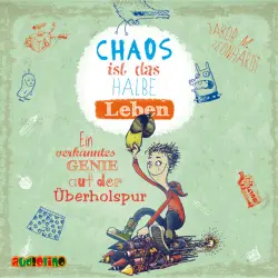 Cover - Jakob M. Leonhardt - Felix Rohrbach, der geniale Chaot - Teil 3 - Chaos ist das halbe Leben. Ein verkanntes Genie auf der Überholspur