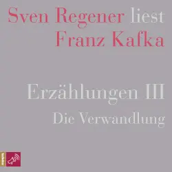 Cover - Franz Kafka - Erzählungen 3 - Die Verwandlung - Sven Regener liest Franz Kafka