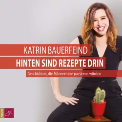 Cover - Katrin Bauerfeind - Hinten sind Rezepte drin - Geschichten, die Männern nie passieren würden