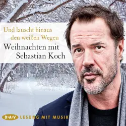 Cover - Diverse Autoren - Und lauscht hinaus den weißen Wegen - Weihnachten mit Sebastian Koch