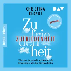 Cover - Christina Berndt - Zufriedenheit - Wie man sie erreicht und warum sie lohnender ist als das flüchtige Glück