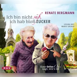 Cover - Renate Bergmann - Ich bin nicht süß, ich hab bloß Zucker - Eine Online-Omi sagt, wie's ist