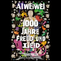 Cover - Ai Weiwei - 1000 Jahre Freud und Leid - Erinnerungen